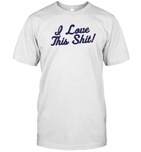 New York Mets I Love This Shit T-Shirt