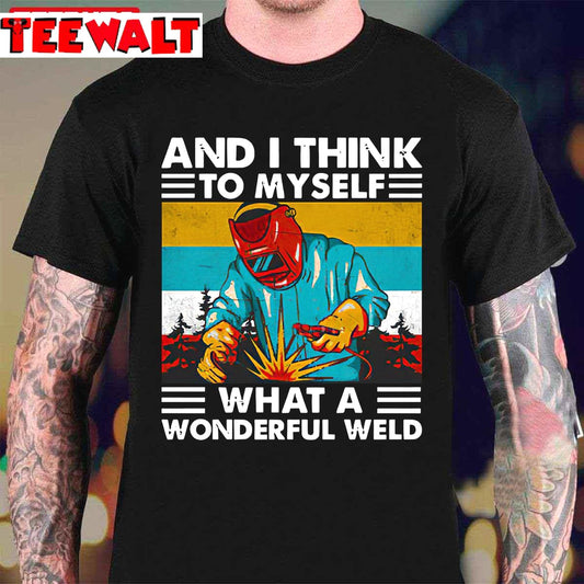 And I Think To Myself What A Wonderful Weld Vintage Unisex T-Shirt