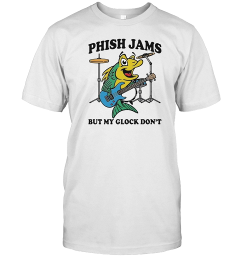 Phish Jams But My Glock Don&#39T T-Shirt