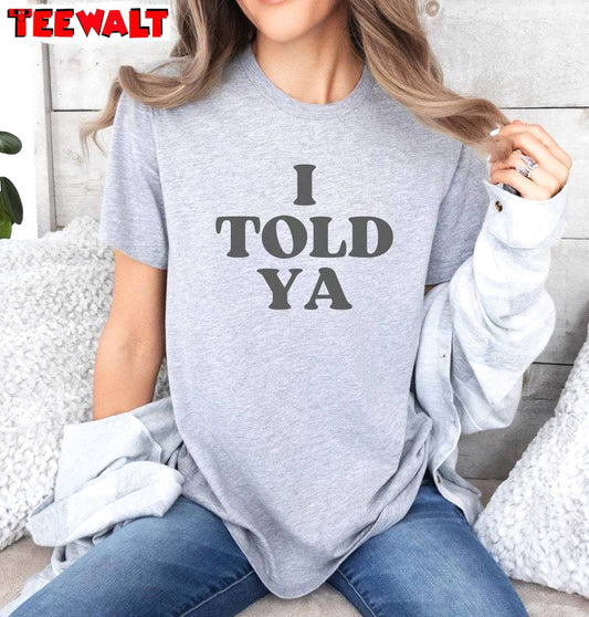 I Told Ya Shirt , Mothers Day Funny Unisex Hoodie Short Sleeve