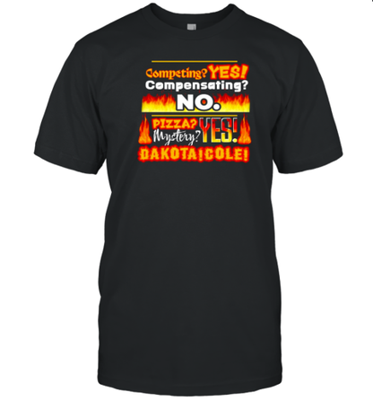 Competing Yes Compensating No Pizza Mystery Yes Dakota Cole T-Shirt