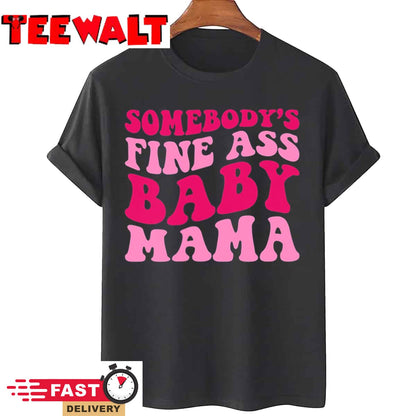 Somebody's Fine Ass Baby Mama Funny Mom Saying Cute Mom T-Shirt