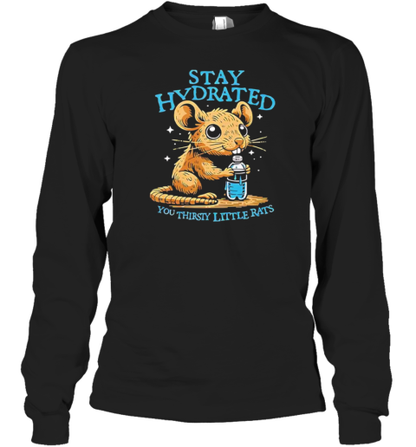 Stay Hydrated You Thirsty Little Rats T-Shirt