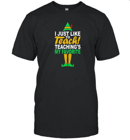 I Just Like To Teach Teaching&#39s My Favorite Teacher T-Shirt - Style 2