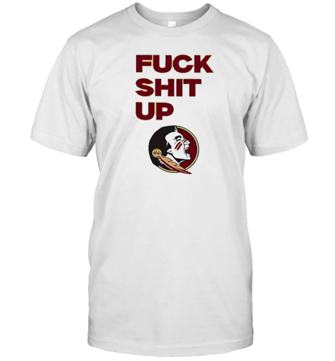 Florida State Seminoles Fuck Shit Up T-Shirt