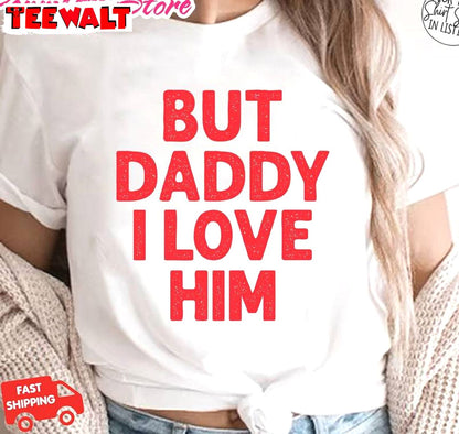 But Daddy I Love Him Shirt, Trendy Funny Short Sleeve