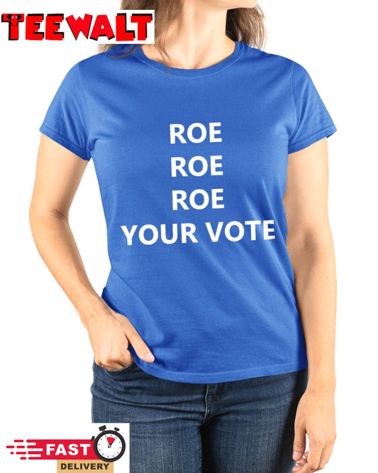 Roe Roe Roe Your Vote Tee Shirt