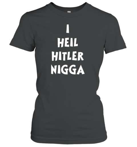 I Heil Hitler Nigga T-Shirt