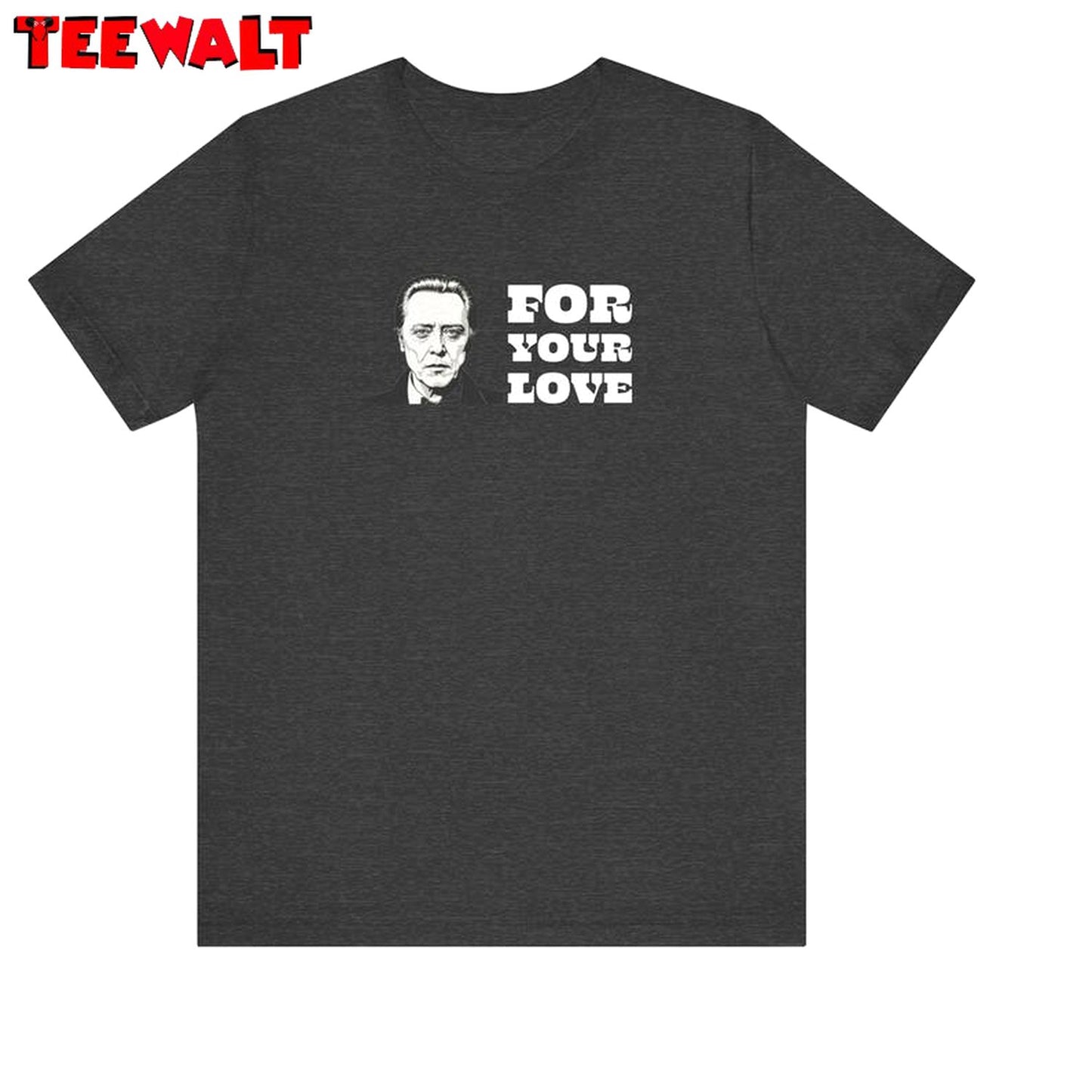 Walken For Your Love Unisex T Shirt , New Rare Long Sleeve Sweater Gift For Fan