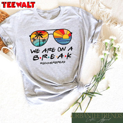 We Re On A Break Shirt, School Break Trendy Hoodie