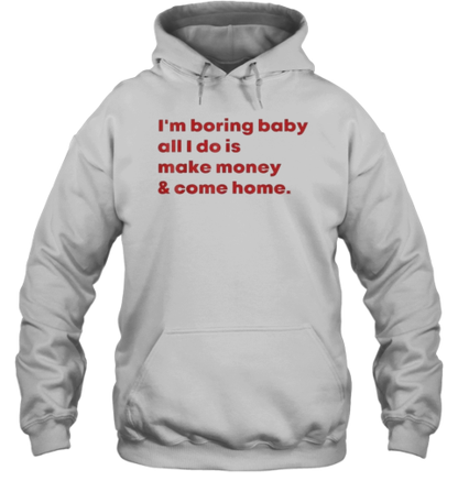 Original I&#39M Boring Baby All I Do Is Make Money T-Shirt