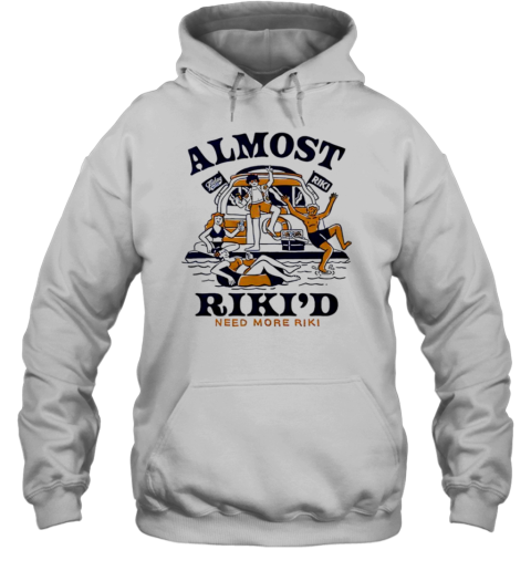 Almost Riki&#39D Boat Need More Riki T-Shirt