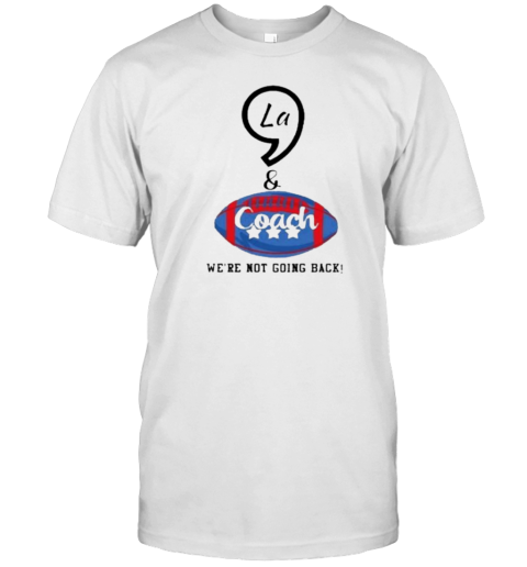 Comma La And Coach We&#39Re Not Going Back Harris Walz T-Shirt