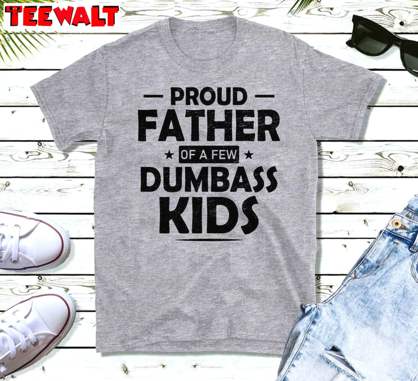 Daughter To Father Sweatshirt , Unique Proud Father Of A Few Dumbass Kids Shirt Tank Top