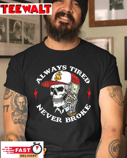 Skull Always Tired Never Broke T-Shirt