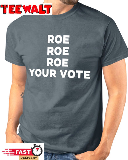 Roe Roe Roe Your Vote Tee Shirt