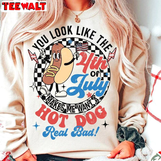 Comfort You Look Like The 4th Of July Shirt, New Rare Hot Dog Real Bad Sweatshirt Unisex Hoodie