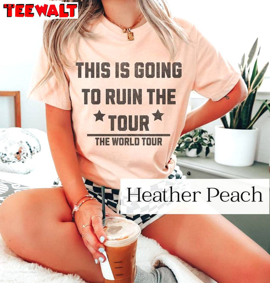 This Is Going To Ruin The Tour Comfort Shirt, Funny Meme Tee Tops Sweater