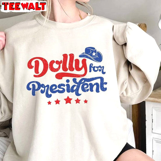 New Rare Dolly Parton Shirt, Must Have Dolly For President Crewneck Long Sleeve