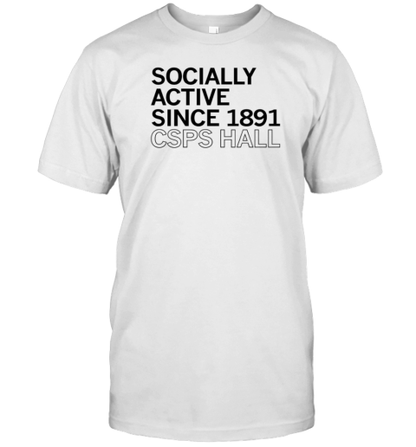 CSPS Hall Socially Active Since 1891 T-Shirt