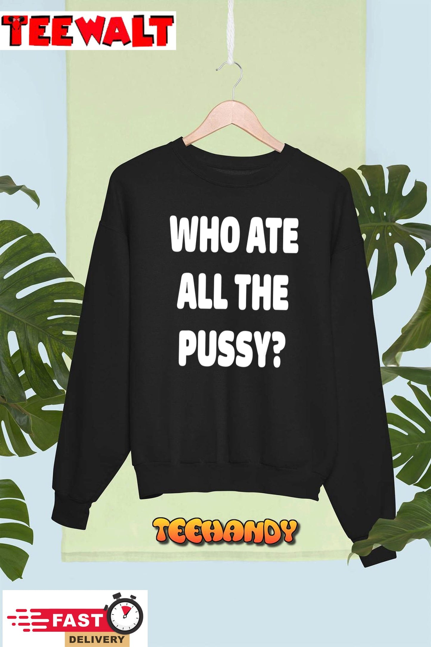 Who Ate All The Pussy Funny Sarcastic Popular Trendy Quote T-Shirt