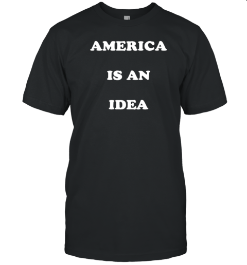 America Is An Idea T-Shirt