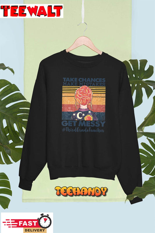 Take Chances Make Mistakes Get Messy Third Grade Teacher T-Shirt