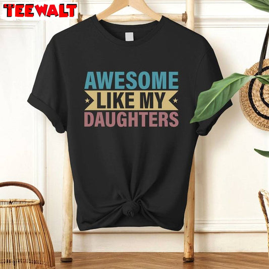 Funny Awesome Like My Daughter Shirt, Groovy Dad Crewneck Long Sleeve