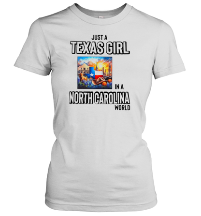 Just A Texas Girl In A North Carolina World T-Shirt