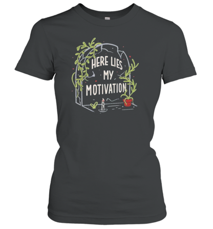 Here Lies My Motivation T-Shirt