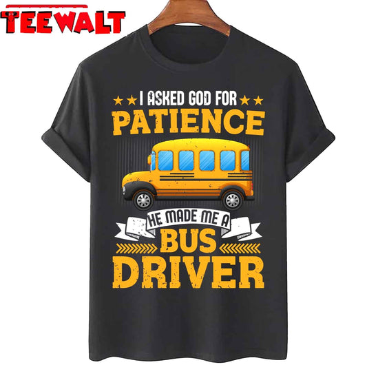 I Asked God For Patience He Made Me A School Bus Driver Unisex T-Shirt