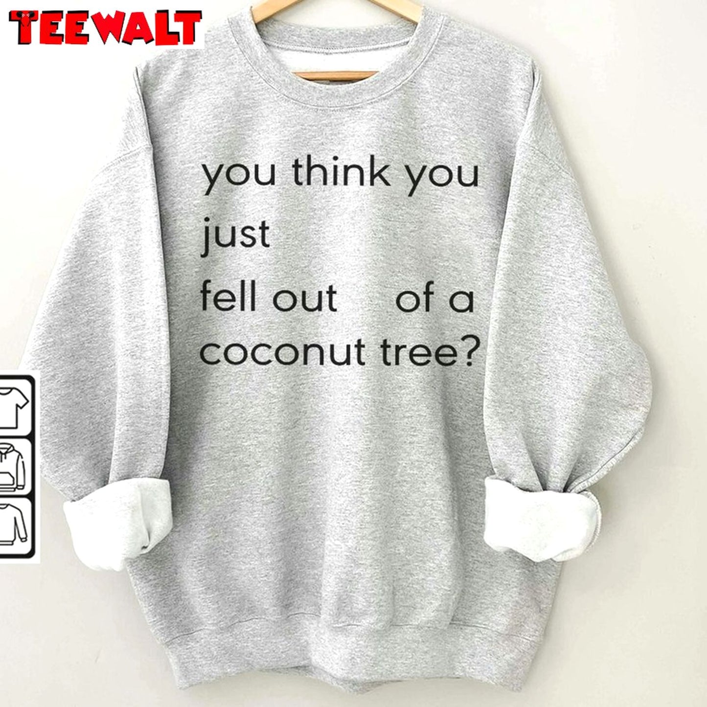 Hot You Think You Just Fall Out Of A Coconut Tree Shirt, Quotes Unisex T Shirt Sweatshirt