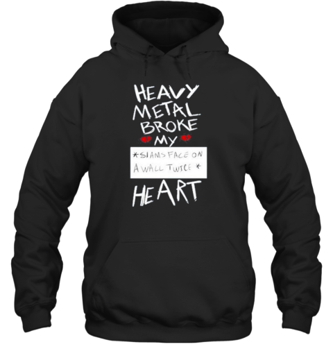 Heavy Metal Broke My Siams Face On A Wall Twice Heart T-Shirt