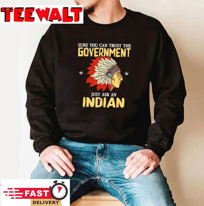 Sure You Can Trust The Government Just Ask An Indian T-Shirt