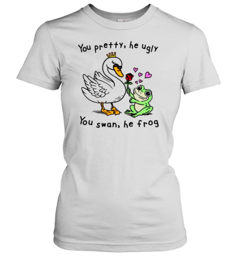 You Pretty He Ugly You Swan He Frog T-Shirt