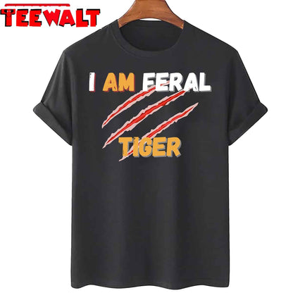 I Am Feral Funny Quote Tiger Unisex T-Shirt