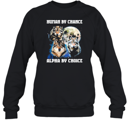 Human By Chance Alpha By Choice Running With Wolves T-Shirt