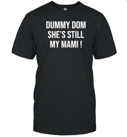 Dummy Dom Shes Still My Mami T-Shirt