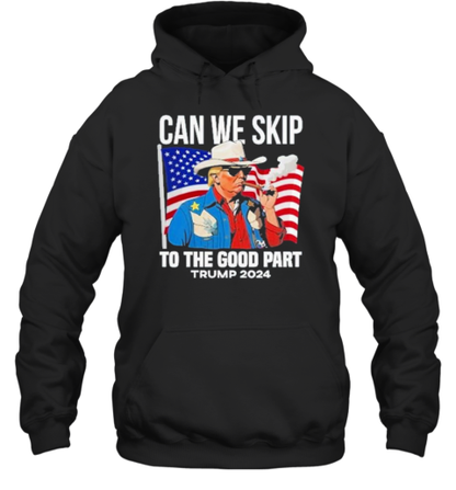 Can We Skip To The Good Part Trump 2024 Smoking T-Shirt