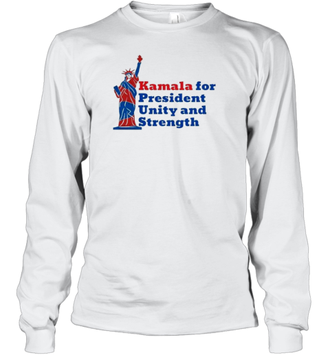 Kamala For President Unity And Strength Statue Of Liberty Harris For Freedom T-Shirt