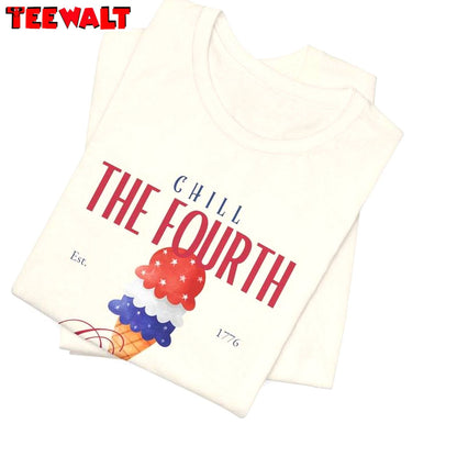 Chill The Fourth Out Limited Shirt, Comfort Ice Scream Sweater