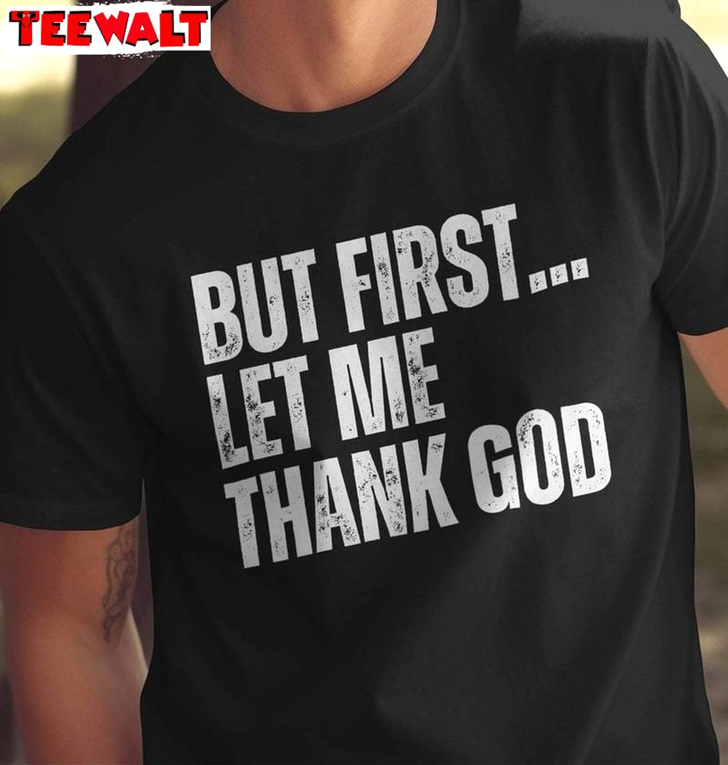 Funny Motivational Unisex Hoodie, New Rare But First Let Me Thank God Shirt Sweater