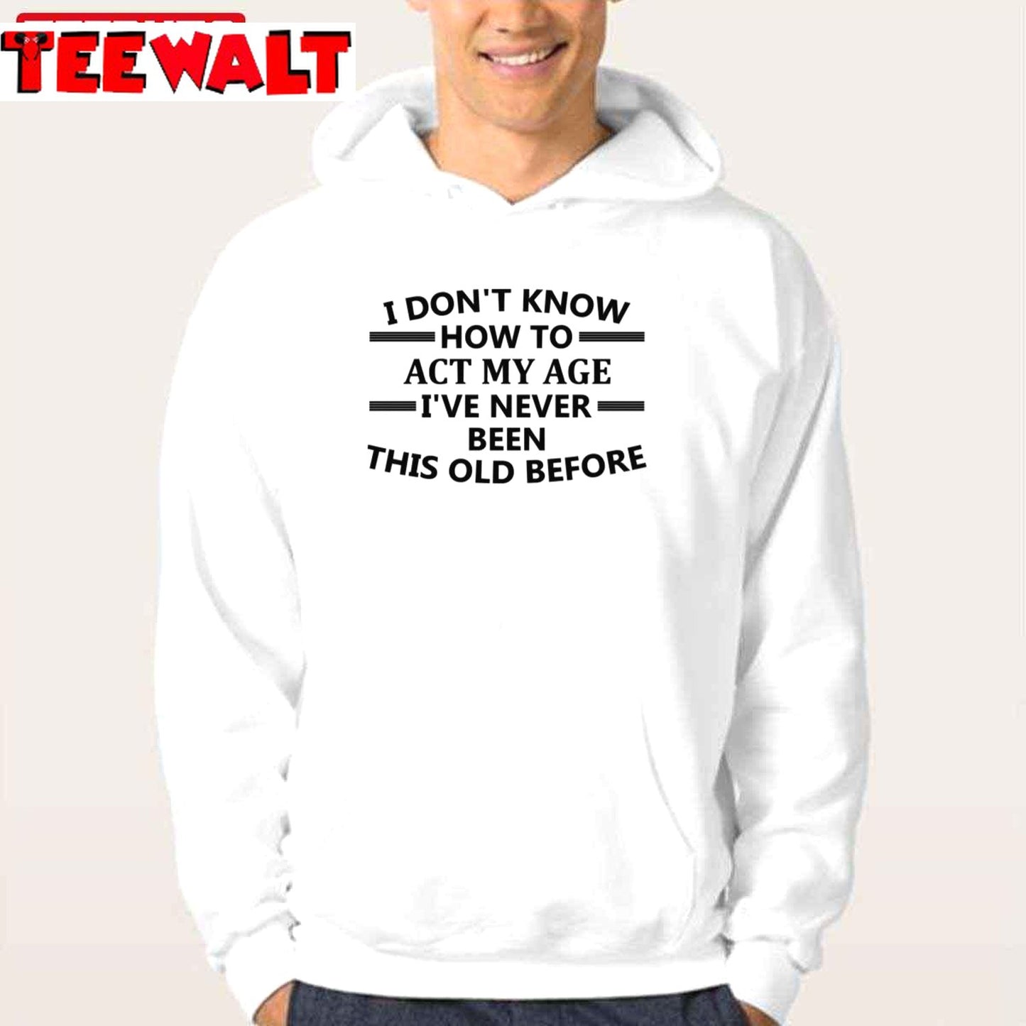 I Don't Know How To Act My Age I've Never Been This Old Before Funny Unisex T-Shirt