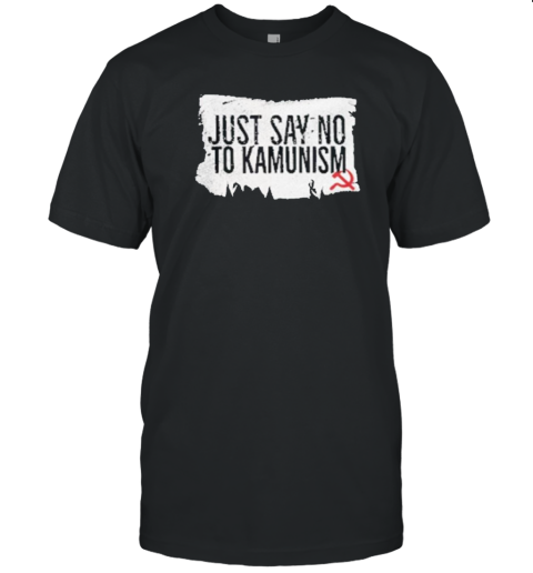 Just Say No To Kamunism T-Shirt