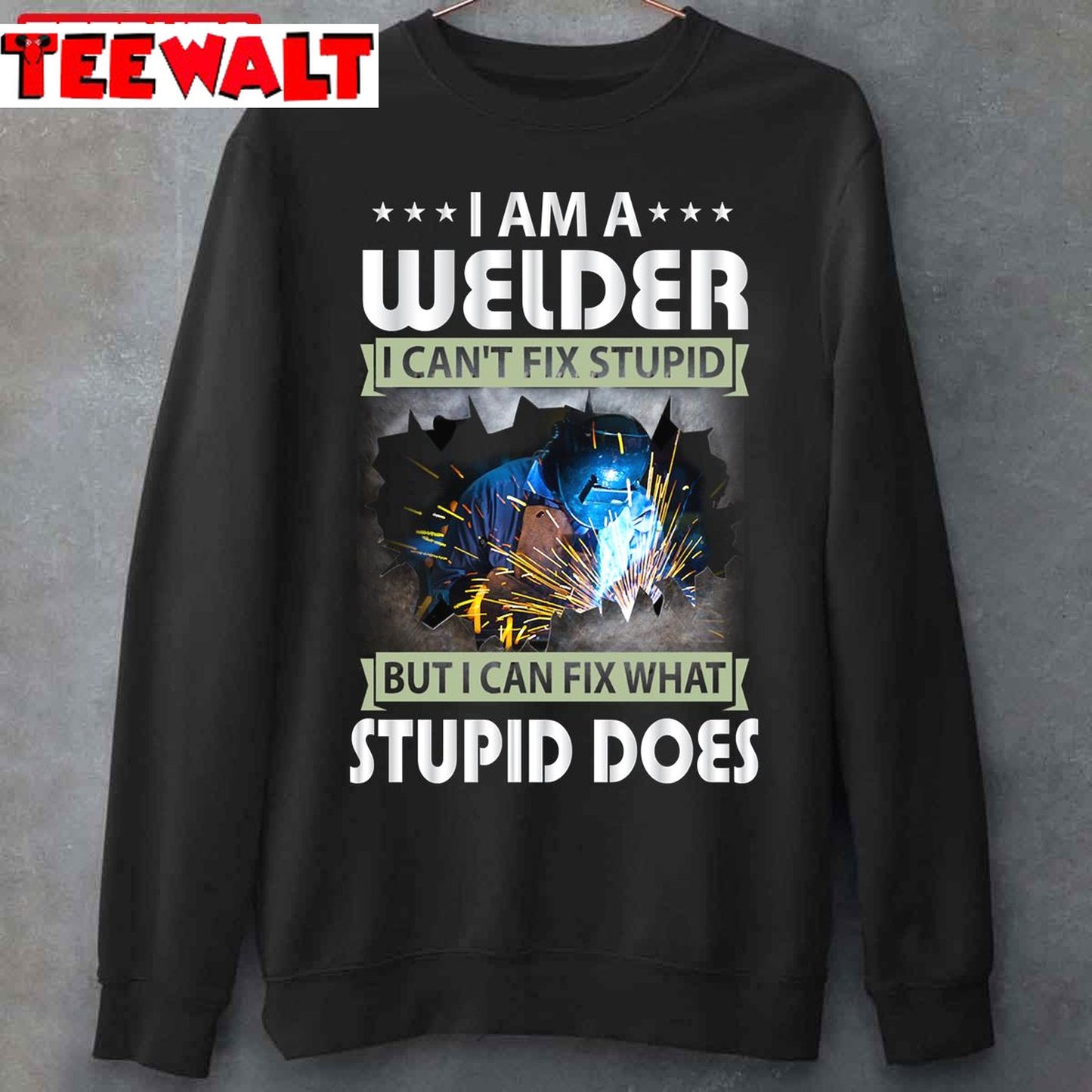 I Am A Welder I Can't Fix Stupid But I Can Fix What Stupid Does Unisex T-Shirt