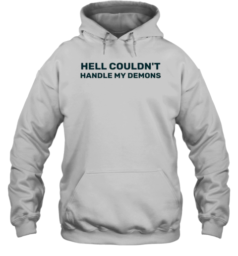 Hell Couldn&#39T Handle My Demons T-Shirt