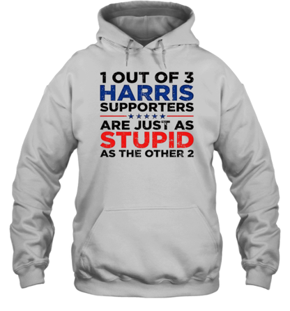 1 Out Of 3 Harris Supporters Are Just As Stupid As The Other 2 T-Shirt