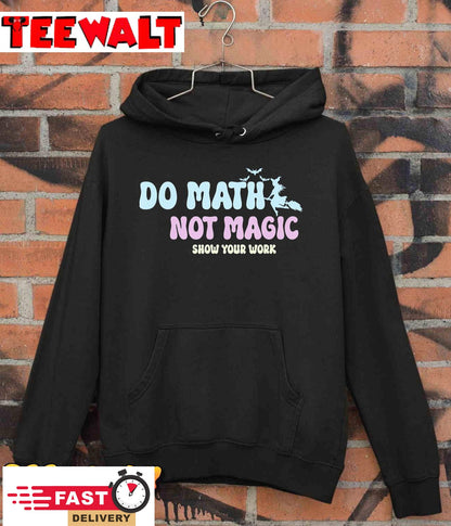 Do Math Not Magic Funny Math Teacher T-Shirt