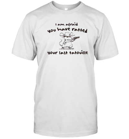 Cowboy Rat I Am Afraid You Have Ratted Your Last Tatouille T-Shirt