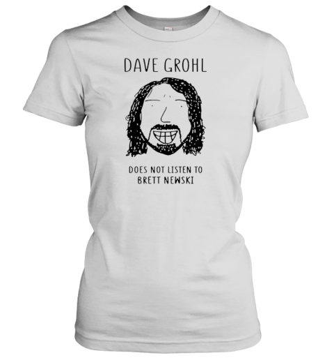 Dave Grohl Does Not Listen To Brett Newski T-Shirt